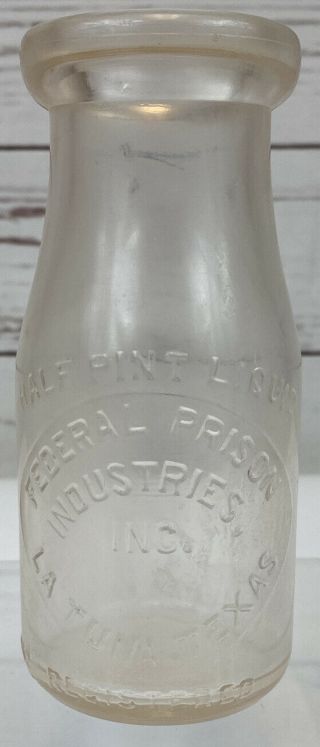 Federal Prison Industries Embossed Milk Bottle 1/2 Pint La Tuna Texas Ultra Rare