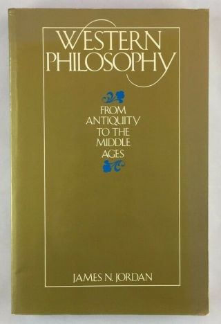 Western Philosophy From Antiquity To The Middle Ages James N Jordan