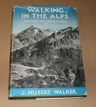 Rare Book - Walking In The Alps - J.  Hubbert Walker - First Edition 1951