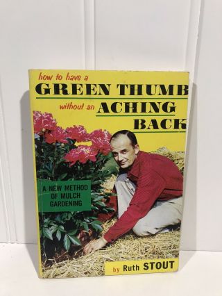 How To Have A Green Thumb Without An Aching Back Ruth Stout Mulch Gardening 1959