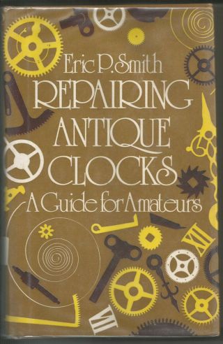 Repairing Antique Clocks,  A Guide For Amateurs By Eric Smith (1973,  Hb)