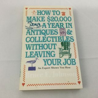How To Make 20 000 A Year In Antiques Collectibles Without Leaving Your Job