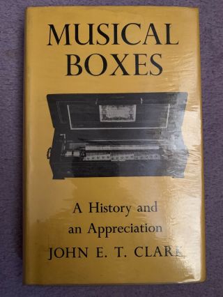 Musical Boxes A History And An Appreciation John E.  T.  Clark 1961 Hardback Book