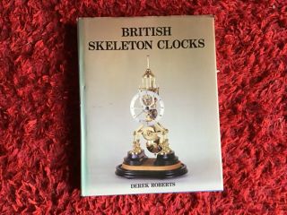 British Skeleton Clocks By Derek Roberts Extremely Rare 1st Edition