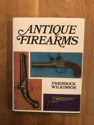 Antique Firearms By Frederick Wilkinson Guns Weapons Pistols Rifles Shotguns C6