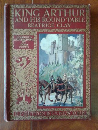 King Arthur And His Round Table By Beatrice Clay (rare 1913 First Edition)