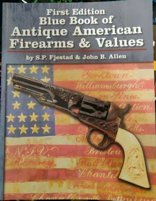 Blue Book Of Antique American Firearms & Values,  First Edition By S.  P.  Fjestad