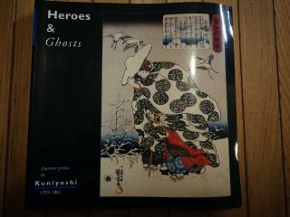 RARE HEROES & GHOSTS: JAPANESE PRINTS BY KUNIYOSHI,  1797 - 1861 By Robert Schaap 2
