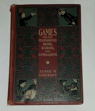 Antique Games For The Playground Home School And Gymnasium Book Bancroft 1916