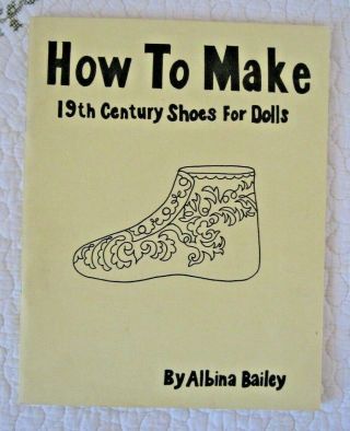 Vintage Booklet - How To Make 19th Century Shoes For Dolls - A.  Bailey