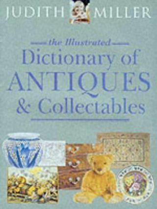 Miller,  Judith,  The Illustrated Dictionary Of Antiques & Collectibles,  Like,