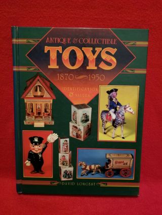 Antique & Collectible Toys 1870 - 1950 Identification & Values