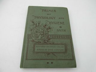 Antique 1885 " Primer Of Physiology And Hygiene " By William Thayer Smith Hc