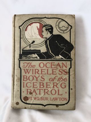 Antique Book - The Ocean Wireless Boys Of The Iceberg Patrol - Lawton - 1915