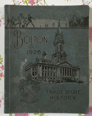 Bolton Wanderers 1874 - 1926 • Bolton In 1926 Trade/sport/history Rare Book