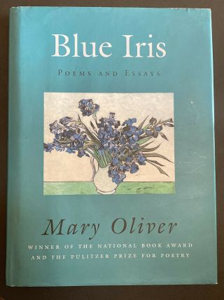 Mary Oliver Blue Iris : Poems And Essays (2004,  Hardcover) 1st Ed Signed Rare