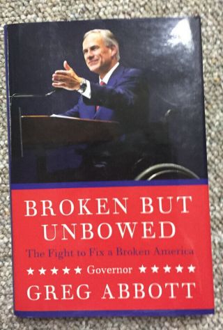 Gov.  Greg Abbott Broken But Unbowed Signed/autographed Hardcover Book Texas