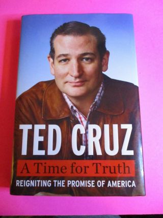 Us Senator Ted Cruz A Time For Truth Signed Autograph 1st Print First Edition.