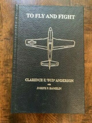 Autographed To Fly And Fight Memoirs Of A Triple Ace Col.  Clarence Bud Anderson