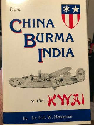 Signed: From China Burma India To The Kwai,  The Kwai Bomber Lt.  Col.  W.  Henderson