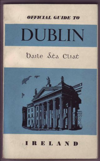 1953 Official Guide To Dublin,  Ireland - Story Of Dublin / Map / Illustrations