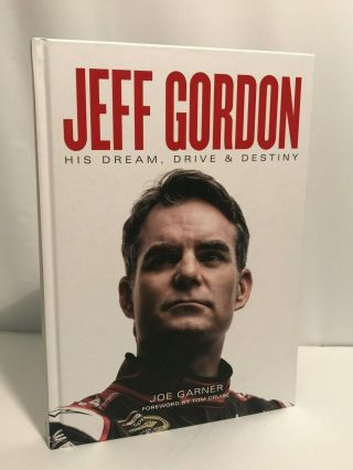 Jeff Gordon: His Dream,  Drive & Destiny Joe Garner Foreword By Tom Cruise