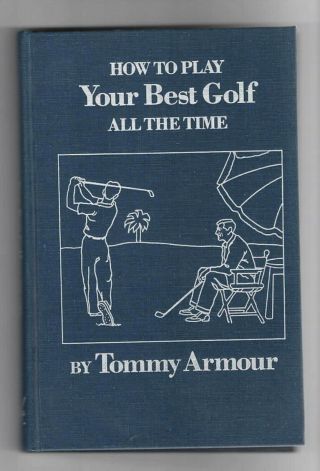 1985 - - Tommy Armour - - " How To Play Your Best Golf All The Time " - - Hardcover - - Xlnt