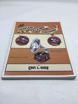 The Complete Talking Machine First Edition 1986 Eric L.  Reiss Restoration Guide