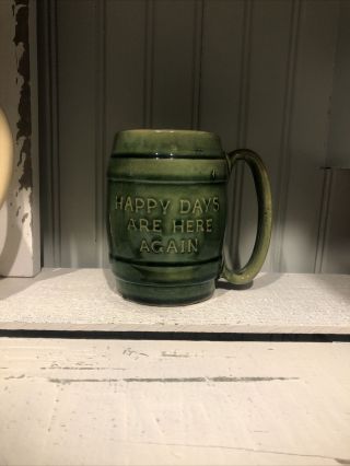 Vintage Hull Pottery Beer Mug Green Glaze Happy Days Are Here Again Prohibition