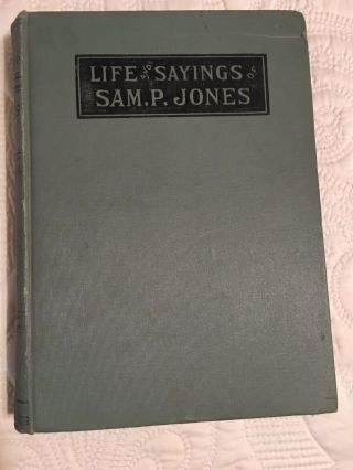 Sam P.  Jones Biography “life And Sayings” 1907 Written By His Wife 474 Pages