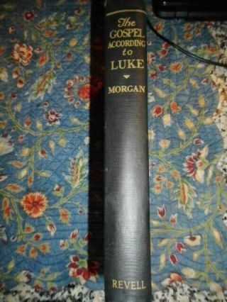 The Gospel According To Luke By G.  Campbell Morgan - 1931 Hardcover