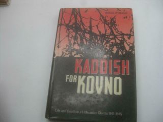 Kaddish For Kovno: Life And Death In A Lithuanian Ghetto 1941 - 1945 By William W.