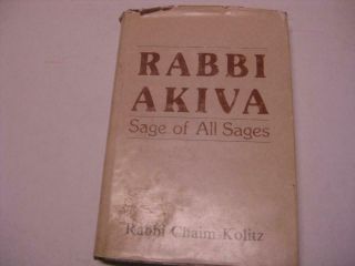 Rabbi Akiva: Sage Of All Sages By Rabbi Chaim Kolitz