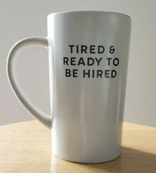 Tired And Ready To Be Hired Quote Large Coffee Tea Mug