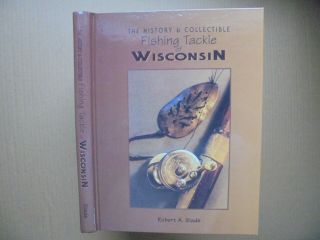 History & Collectible Fishing Tackle Of Wisconsin By Robert Slade Hardcover
