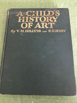 Antique Book A Child’s History Of Art Vm Hillyer And E G Huey