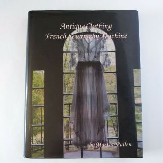 Antique Clothing French Sewing By Machine By Martha Pullen