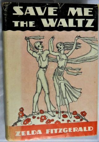 1932 Zelda Fitzgerald Save Me The Waltz,  First Printing,  Rare Unclipped Dustjack