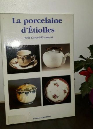 Rare Livre/book: La Porcelaine D Etiolles / Ed.  Amatteis 1996