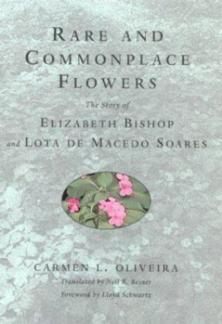 Rare And Commonplace Flowers Story Of Elizabeth Bishop And Lota De Hardcover