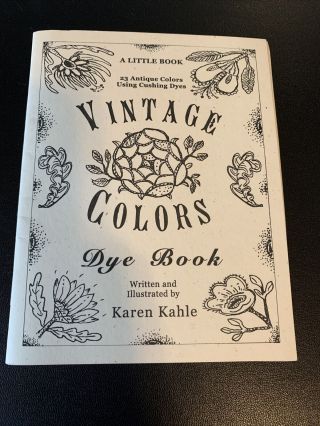 Vintage Colors Dye Book Karen Kahle 23 Antique Colors Using Cushing Dyes
