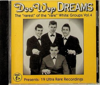 Doo Wop Dreams - The Rarest Of Rare White Group Vol.  4 Cd (untouchables/neons)