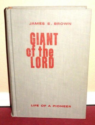 Giant Of The Lord Life Of A Pioneer By James S.  Brown 1960 Lds Mormon Rare Hb