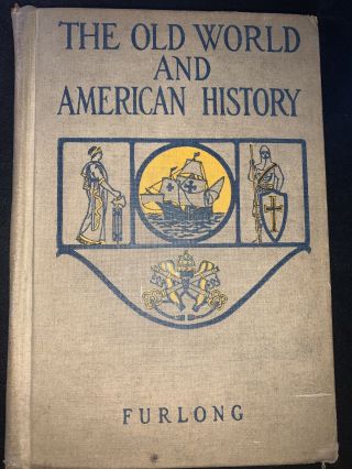 Antique 1933 Ed.  M The Old World And American History By Furlong Illustrated