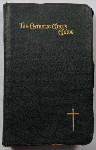 The Catholic Girl’s Guide,  Antique 1906 Holy Counsels And Devotions Prayer Book.