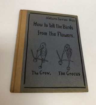 Antique Book " How To Tell The Birds From The Flowers " Nature Series 23 1907