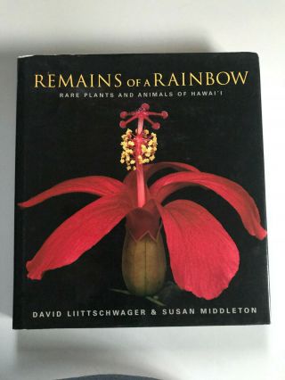 Remains Of A Rainbow - Rare Plants & Animals Of Hawaii - Hardcover Book - 2001