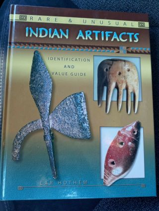 Rare And Unusual Ser.  : Rare And Unusual Indian Artifacts By Lar Hothem (2007, .