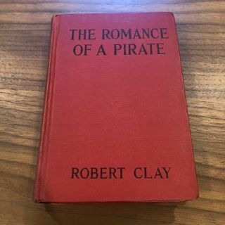 The Romance Pirate By Robert Clay (first Edition) - 1926 - Antique Book