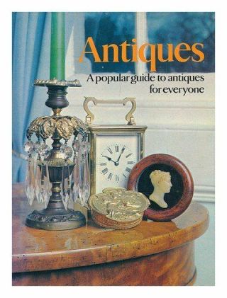 Antiques: A Popular Guide For Everyone By Introduction By Peter Philp